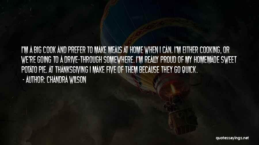 Chandra Wilson Quotes: I'm A Big Cook And Prefer To Make Meals At Home When I Can. I'm Either Cooking, Or We're Going