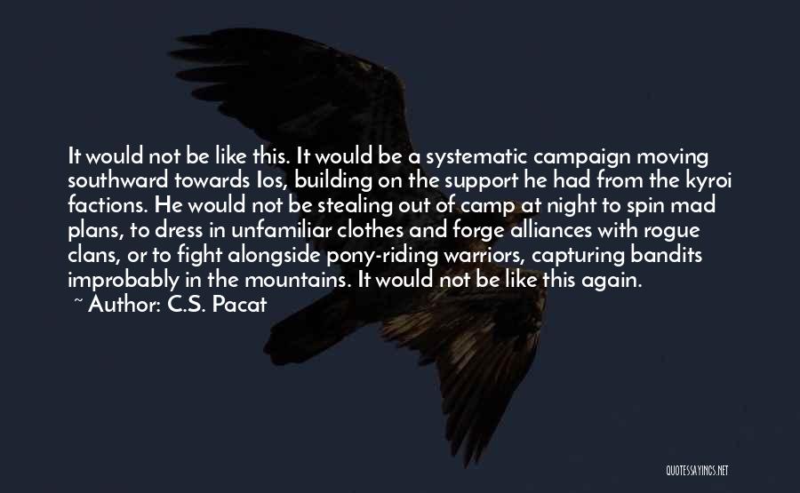 C.S. Pacat Quotes: It Would Not Be Like This. It Would Be A Systematic Campaign Moving Southward Towards Ios, Building On The Support