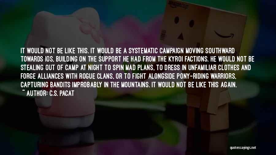 C.S. Pacat Quotes: It Would Not Be Like This. It Would Be A Systematic Campaign Moving Southward Towards Ios, Building On The Support
