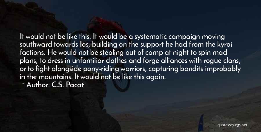 C.S. Pacat Quotes: It Would Not Be Like This. It Would Be A Systematic Campaign Moving Southward Towards Ios, Building On The Support