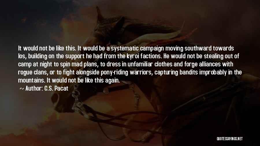 C.S. Pacat Quotes: It Would Not Be Like This. It Would Be A Systematic Campaign Moving Southward Towards Ios, Building On The Support