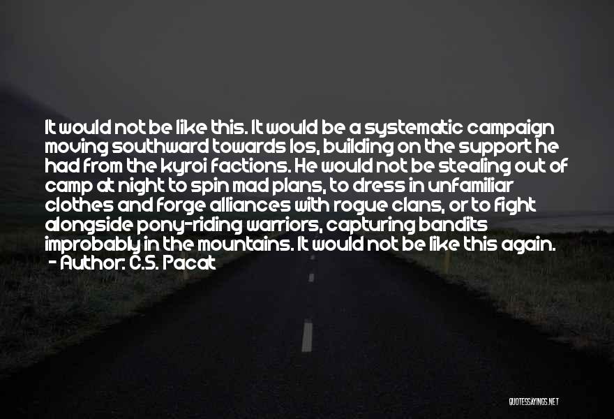 C.S. Pacat Quotes: It Would Not Be Like This. It Would Be A Systematic Campaign Moving Southward Towards Ios, Building On The Support