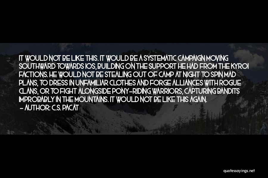 C.S. Pacat Quotes: It Would Not Be Like This. It Would Be A Systematic Campaign Moving Southward Towards Ios, Building On The Support