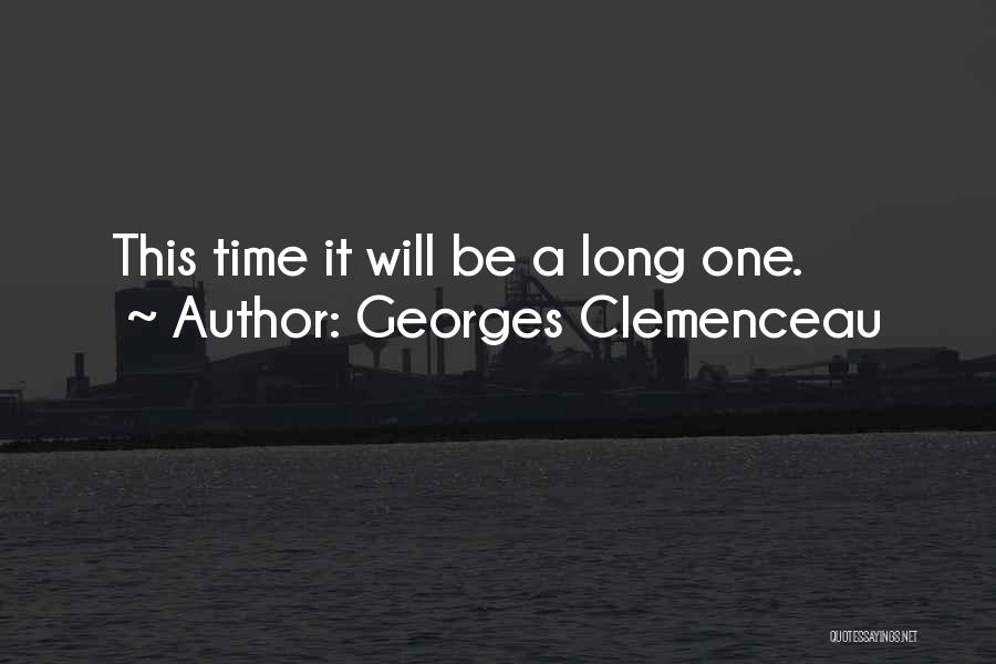 Georges Clemenceau Quotes: This Time It Will Be A Long One.