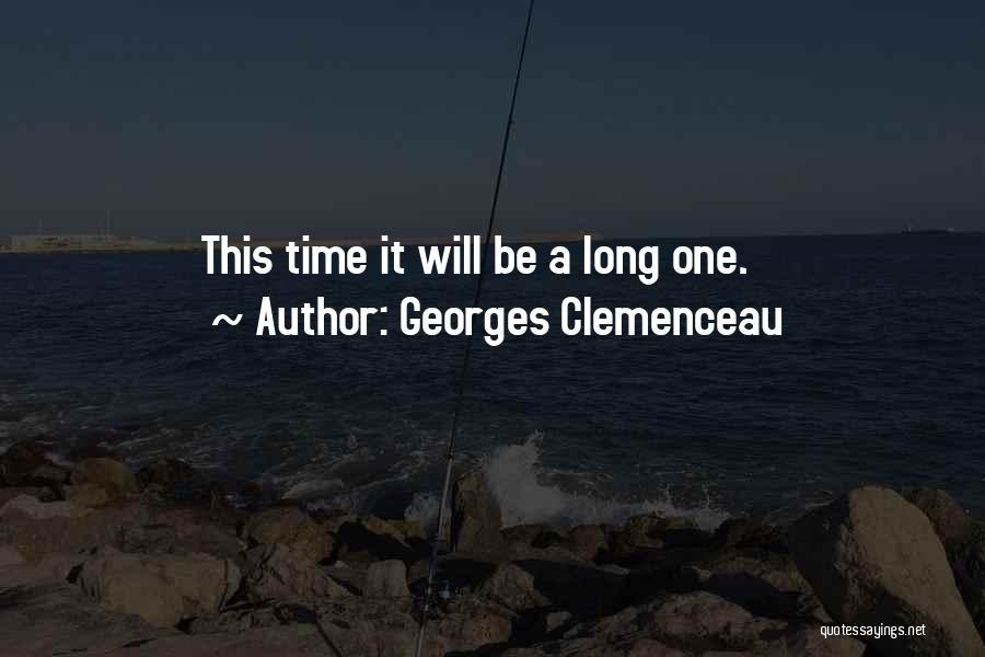 Georges Clemenceau Quotes: This Time It Will Be A Long One.