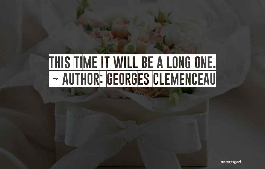 Georges Clemenceau Quotes: This Time It Will Be A Long One.