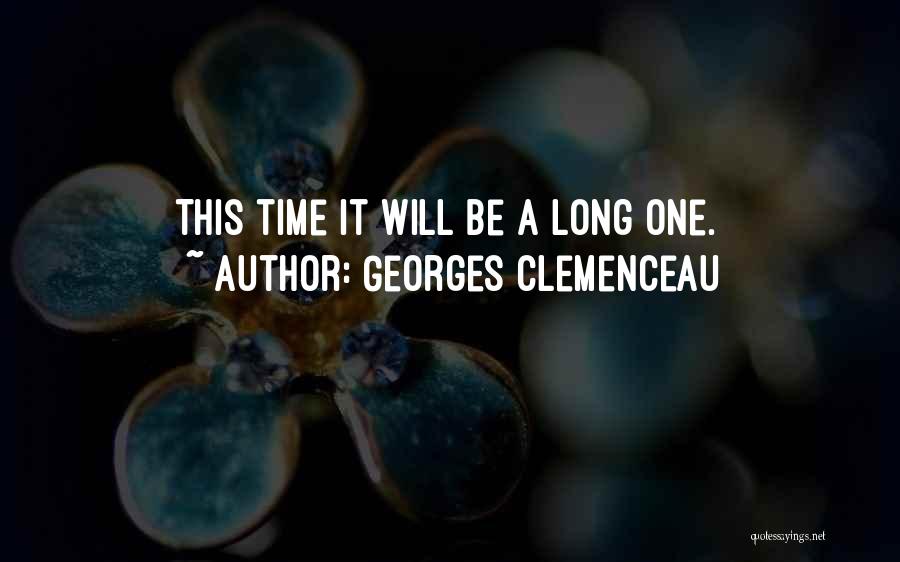 Georges Clemenceau Quotes: This Time It Will Be A Long One.