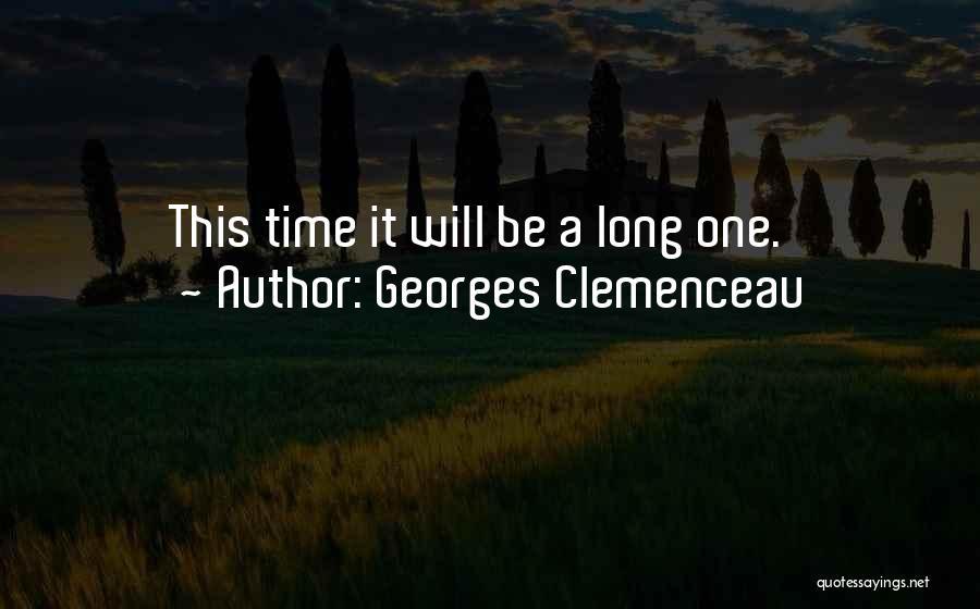 Georges Clemenceau Quotes: This Time It Will Be A Long One.