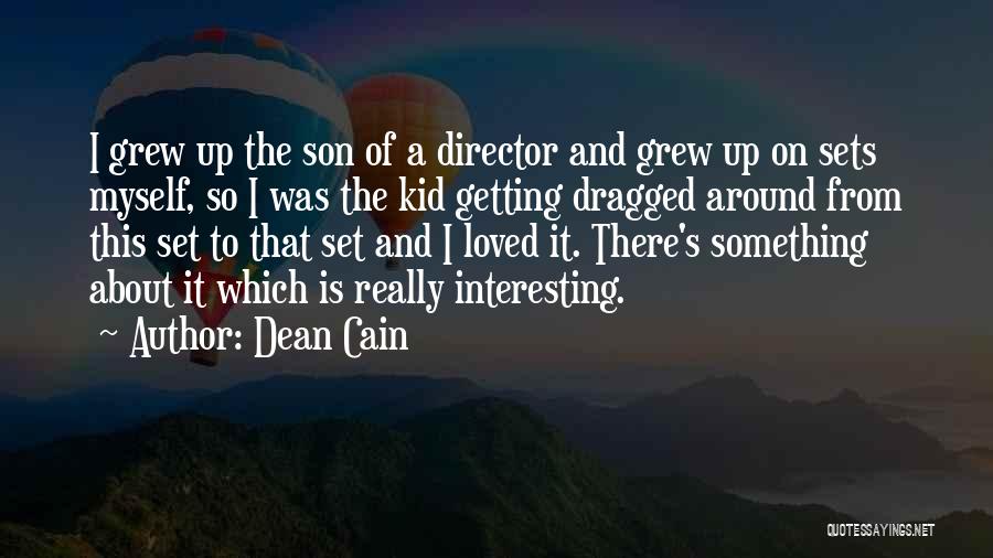 Dean Cain Quotes: I Grew Up The Son Of A Director And Grew Up On Sets Myself, So I Was The Kid Getting