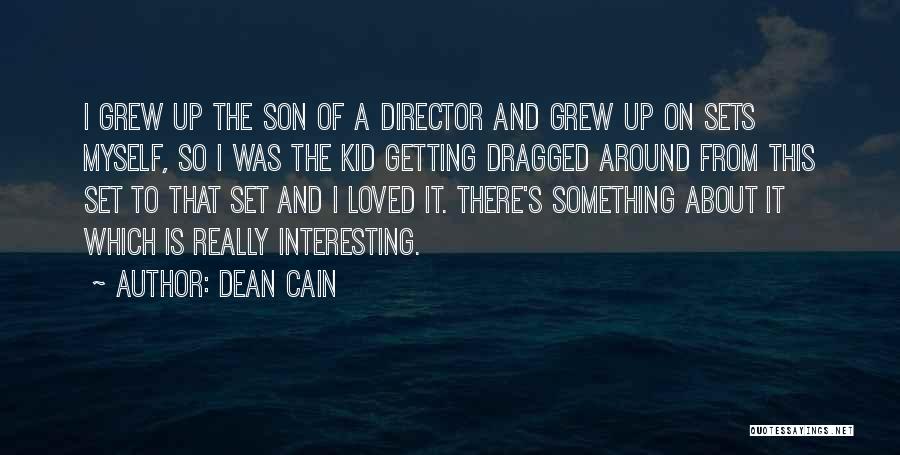 Dean Cain Quotes: I Grew Up The Son Of A Director And Grew Up On Sets Myself, So I Was The Kid Getting