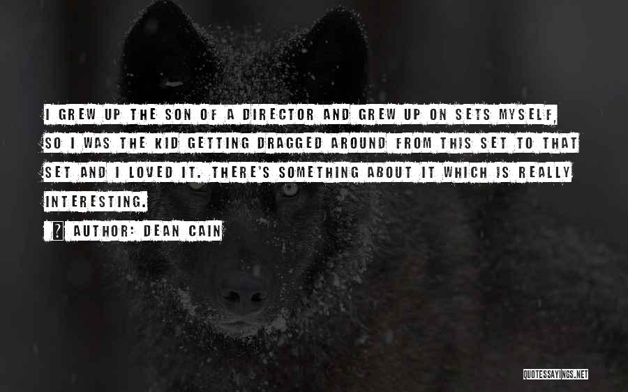 Dean Cain Quotes: I Grew Up The Son Of A Director And Grew Up On Sets Myself, So I Was The Kid Getting