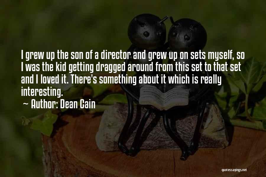 Dean Cain Quotes: I Grew Up The Son Of A Director And Grew Up On Sets Myself, So I Was The Kid Getting