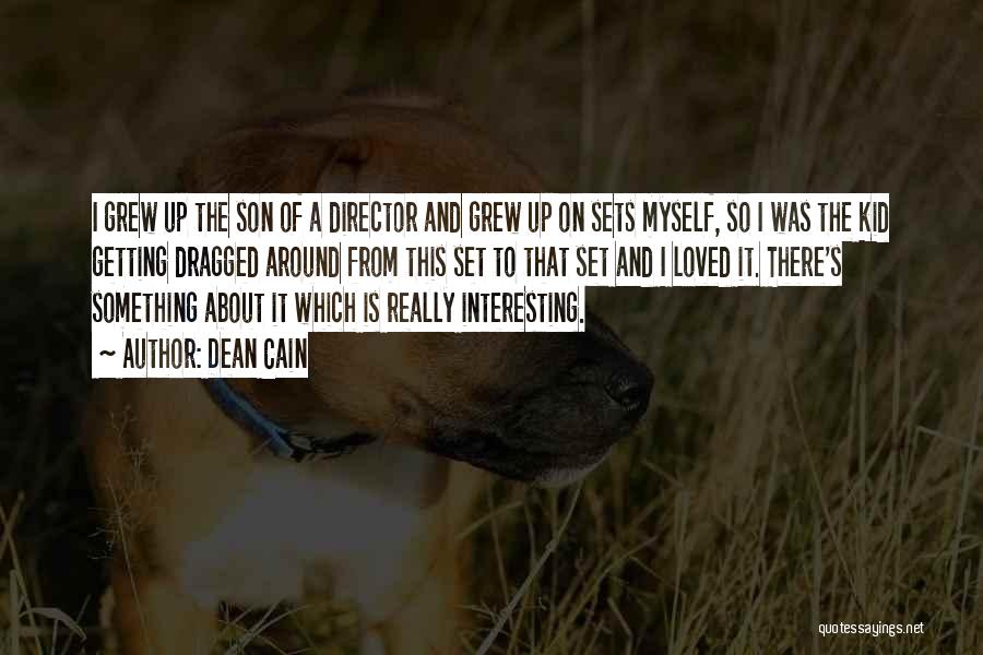 Dean Cain Quotes: I Grew Up The Son Of A Director And Grew Up On Sets Myself, So I Was The Kid Getting