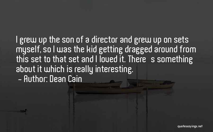 Dean Cain Quotes: I Grew Up The Son Of A Director And Grew Up On Sets Myself, So I Was The Kid Getting