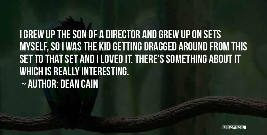 Dean Cain Quotes: I Grew Up The Son Of A Director And Grew Up On Sets Myself, So I Was The Kid Getting
