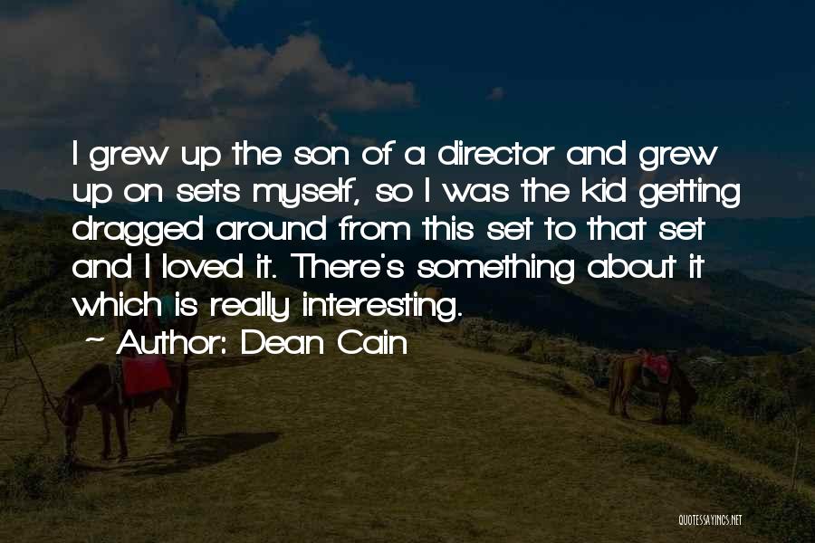 Dean Cain Quotes: I Grew Up The Son Of A Director And Grew Up On Sets Myself, So I Was The Kid Getting