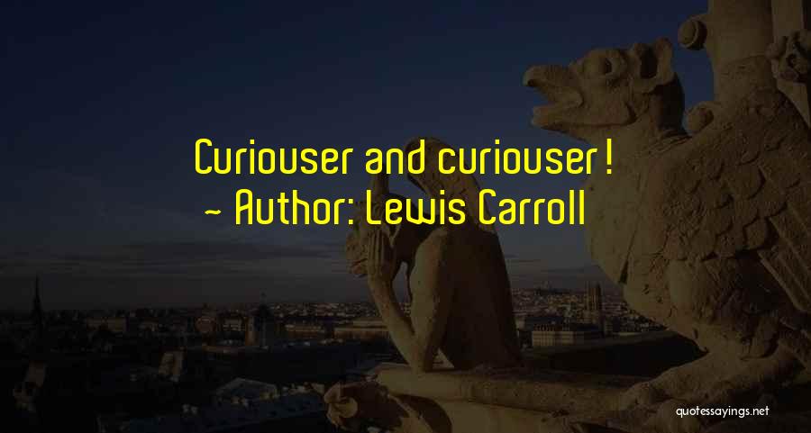 Lewis Carroll Quotes: Curiouser And Curiouser!