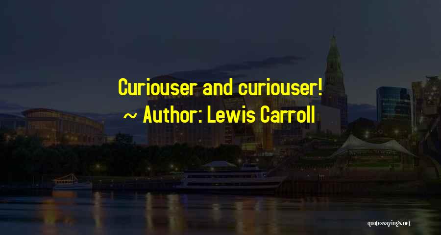 Lewis Carroll Quotes: Curiouser And Curiouser!