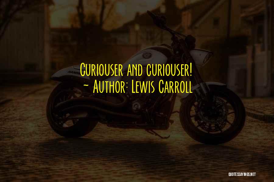 Lewis Carroll Quotes: Curiouser And Curiouser!