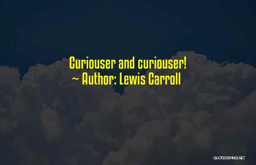 Lewis Carroll Quotes: Curiouser And Curiouser!