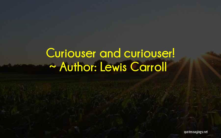 Lewis Carroll Quotes: Curiouser And Curiouser!