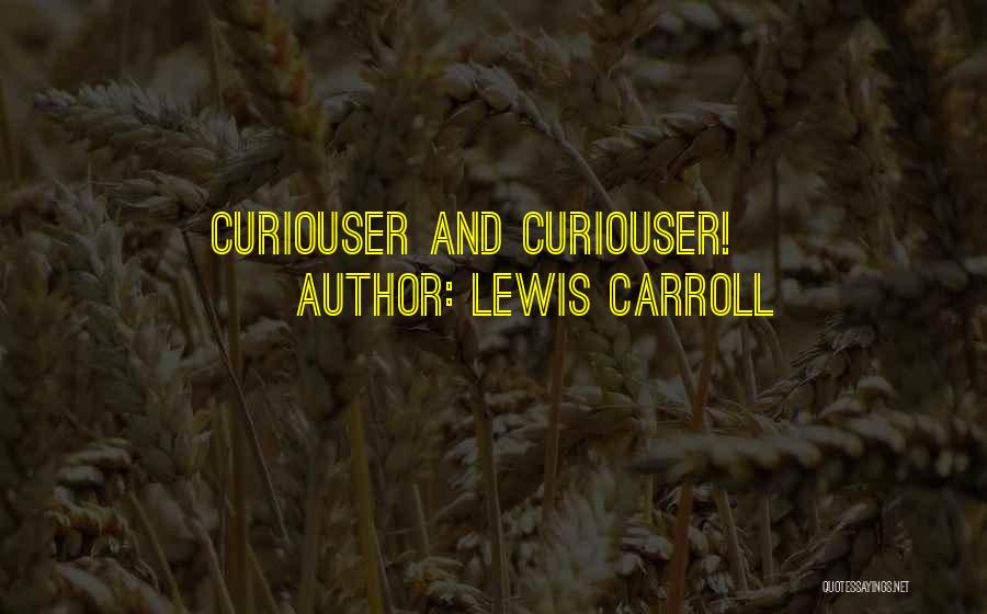 Lewis Carroll Quotes: Curiouser And Curiouser!