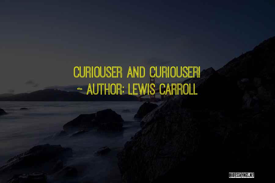Lewis Carroll Quotes: Curiouser And Curiouser!
