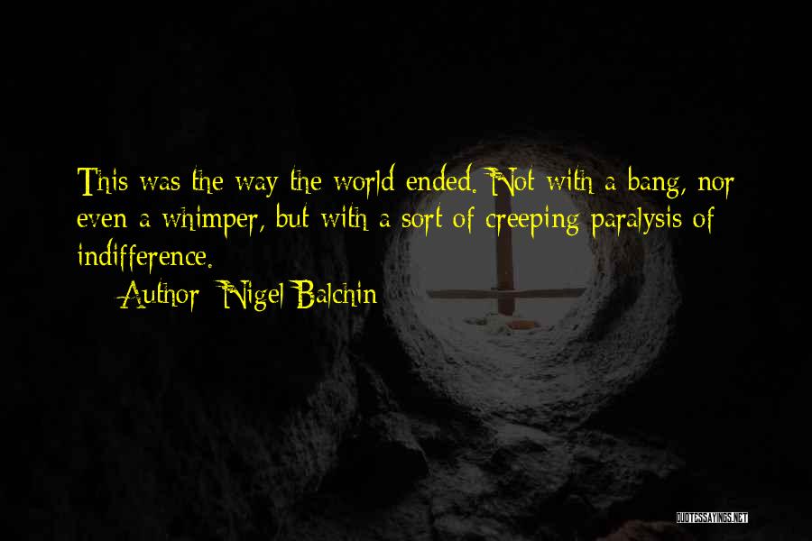 Nigel Balchin Quotes: This Was The Way The World Ended. Not With A Bang, Nor Even A Whimper, But With A Sort Of