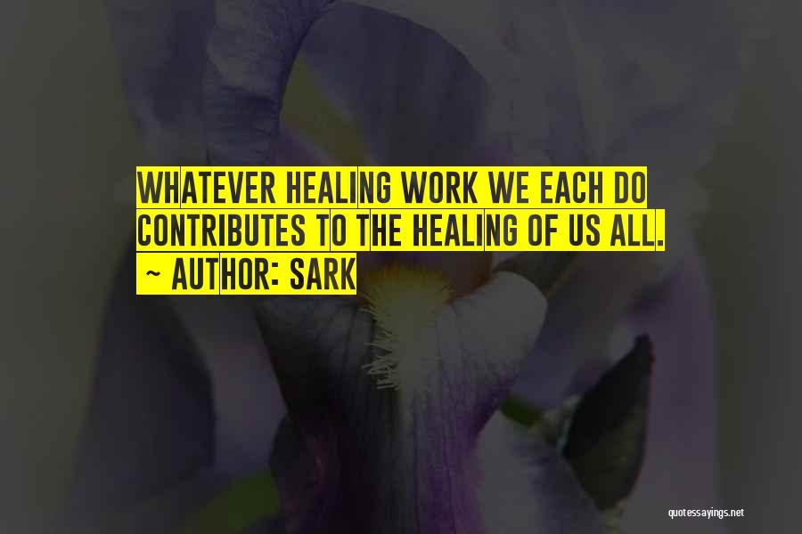 SARK Quotes: Whatever Healing Work We Each Do Contributes To The Healing Of Us All.