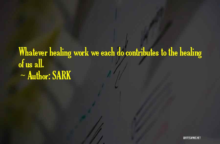 SARK Quotes: Whatever Healing Work We Each Do Contributes To The Healing Of Us All.