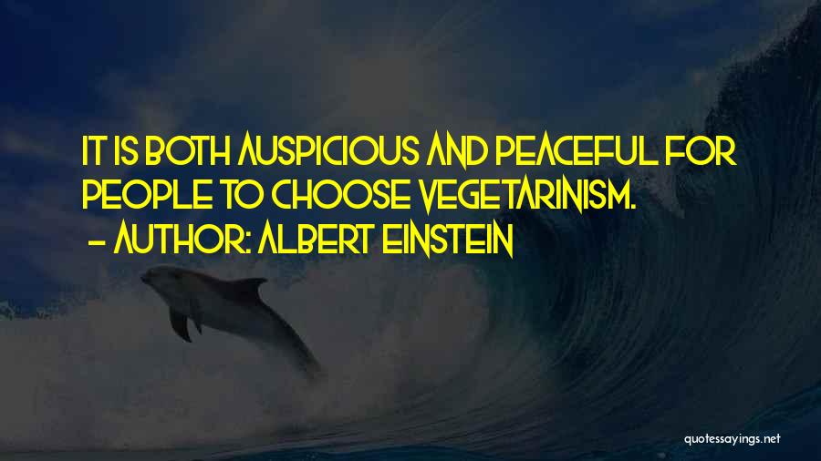 Albert Einstein Quotes: It Is Both Auspicious And Peaceful For People To Choose Vegetarinism.