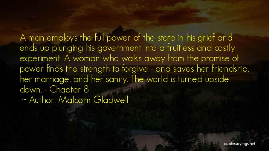 Malcolm Gladwell Quotes: A Man Employs The Full Power Of The State In His Grief And Ends Up Plunging His Government Into A