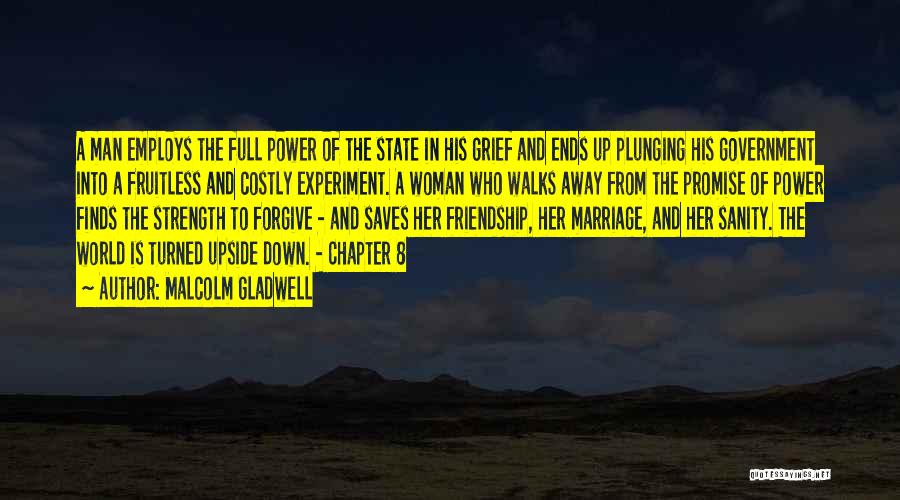 Malcolm Gladwell Quotes: A Man Employs The Full Power Of The State In His Grief And Ends Up Plunging His Government Into A