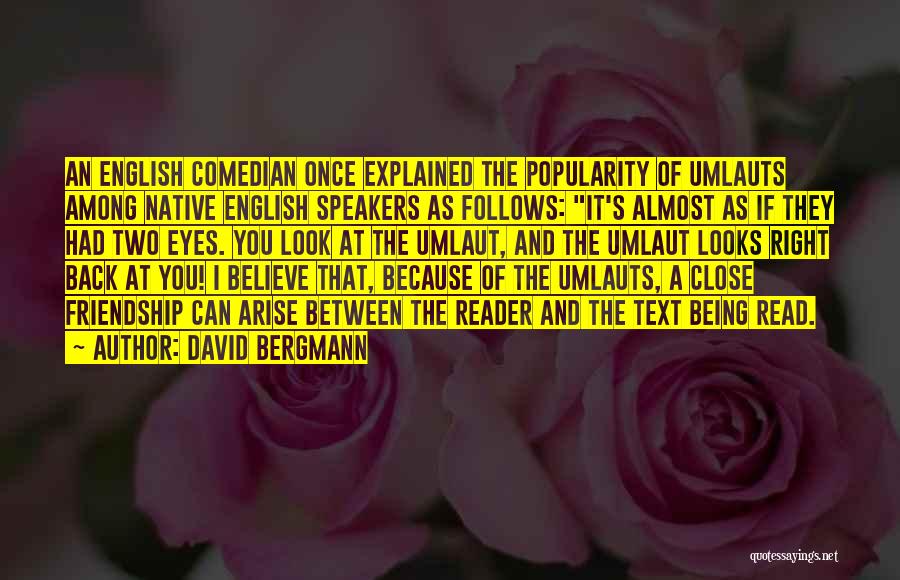 David Bergmann Quotes: An English Comedian Once Explained The Popularity Of Umlauts Among Native English Speakers As Follows: It's Almost As If They