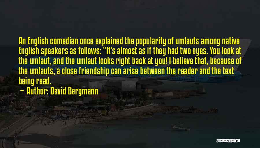 David Bergmann Quotes: An English Comedian Once Explained The Popularity Of Umlauts Among Native English Speakers As Follows: It's Almost As If They