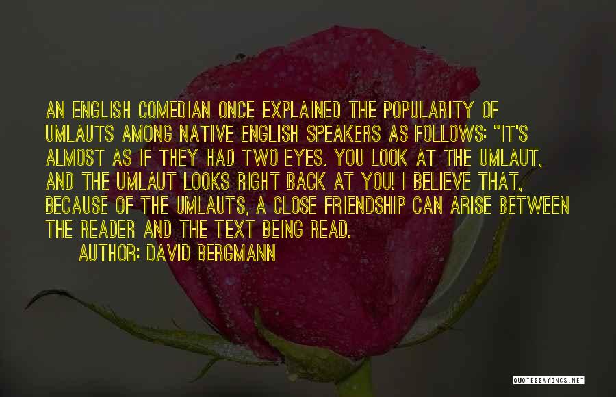 David Bergmann Quotes: An English Comedian Once Explained The Popularity Of Umlauts Among Native English Speakers As Follows: It's Almost As If They