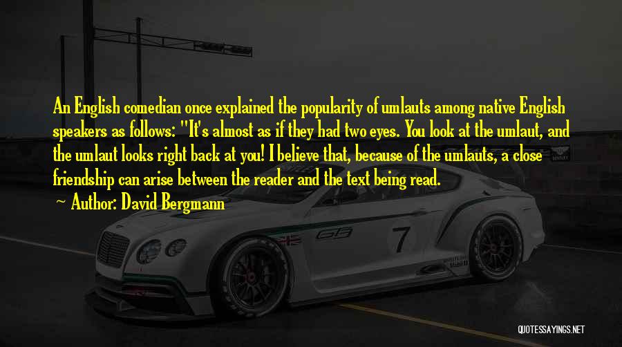 David Bergmann Quotes: An English Comedian Once Explained The Popularity Of Umlauts Among Native English Speakers As Follows: It's Almost As If They