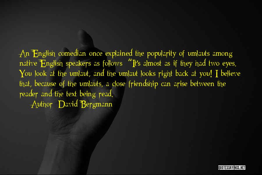 David Bergmann Quotes: An English Comedian Once Explained The Popularity Of Umlauts Among Native English Speakers As Follows: It's Almost As If They