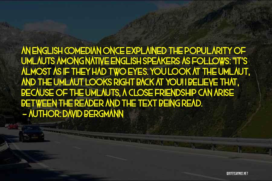 David Bergmann Quotes: An English Comedian Once Explained The Popularity Of Umlauts Among Native English Speakers As Follows: It's Almost As If They