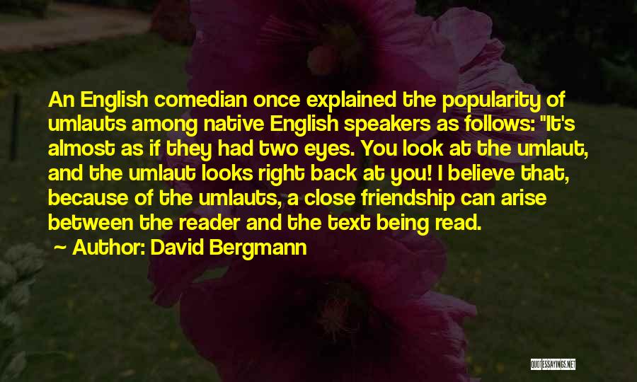David Bergmann Quotes: An English Comedian Once Explained The Popularity Of Umlauts Among Native English Speakers As Follows: It's Almost As If They