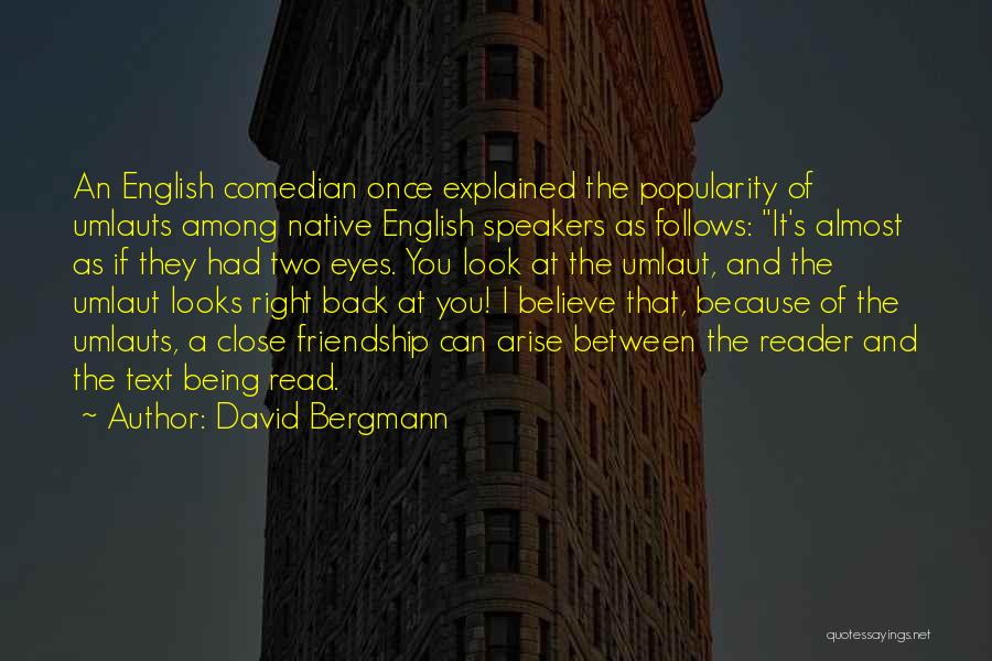 David Bergmann Quotes: An English Comedian Once Explained The Popularity Of Umlauts Among Native English Speakers As Follows: It's Almost As If They