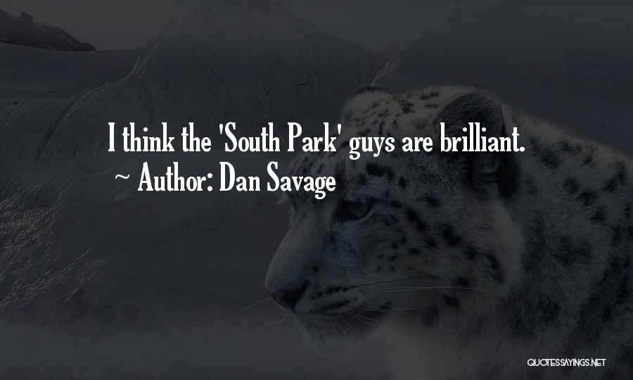 Dan Savage Quotes: I Think The 'south Park' Guys Are Brilliant.