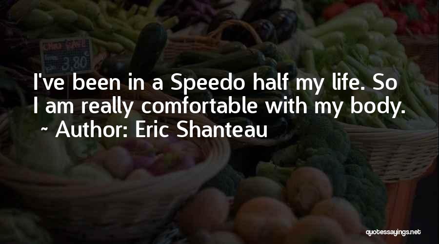 Eric Shanteau Quotes: I've Been In A Speedo Half My Life. So I Am Really Comfortable With My Body.