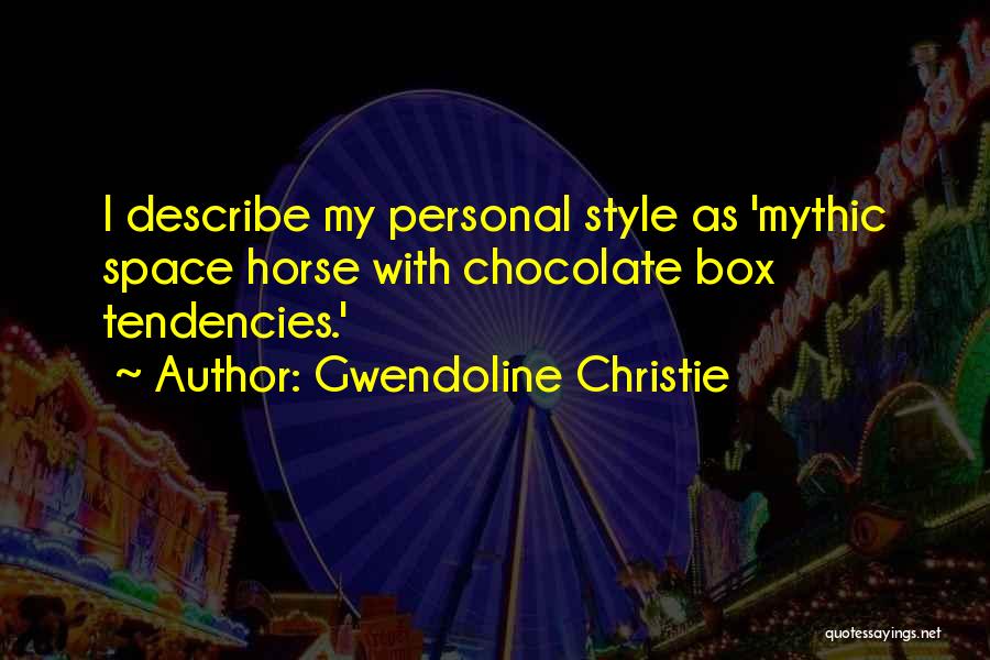 Gwendoline Christie Quotes: I Describe My Personal Style As 'mythic Space Horse With Chocolate Box Tendencies.'