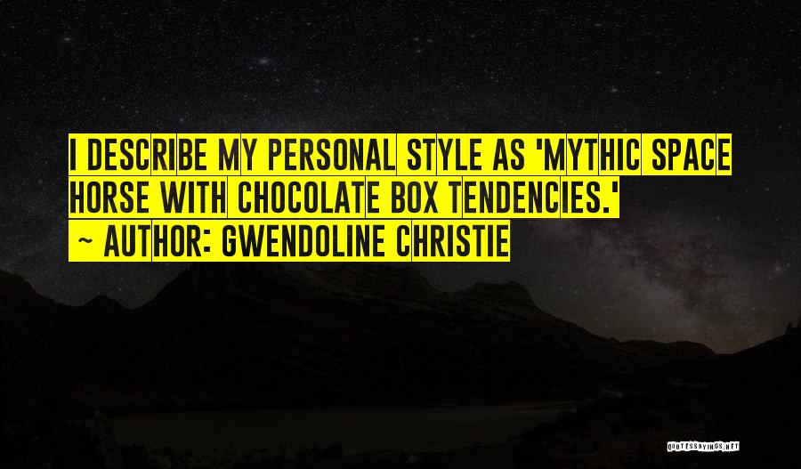 Gwendoline Christie Quotes: I Describe My Personal Style As 'mythic Space Horse With Chocolate Box Tendencies.'