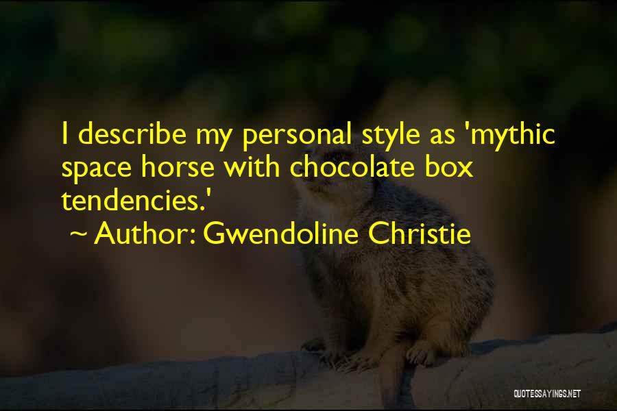 Gwendoline Christie Quotes: I Describe My Personal Style As 'mythic Space Horse With Chocolate Box Tendencies.'