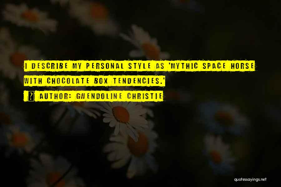 Gwendoline Christie Quotes: I Describe My Personal Style As 'mythic Space Horse With Chocolate Box Tendencies.'