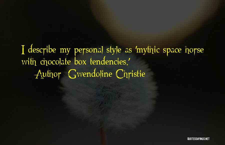 Gwendoline Christie Quotes: I Describe My Personal Style As 'mythic Space Horse With Chocolate Box Tendencies.'