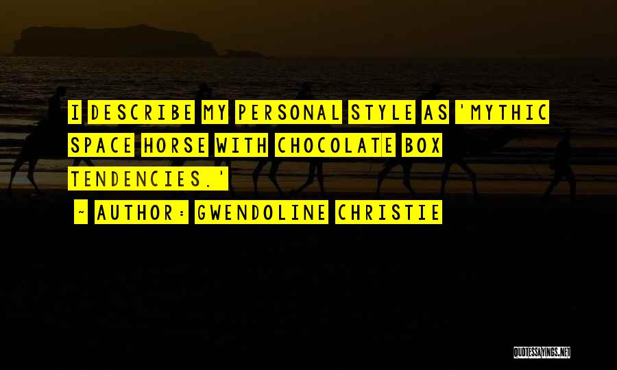 Gwendoline Christie Quotes: I Describe My Personal Style As 'mythic Space Horse With Chocolate Box Tendencies.'