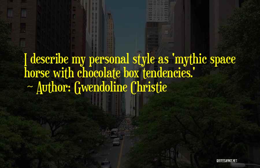 Gwendoline Christie Quotes: I Describe My Personal Style As 'mythic Space Horse With Chocolate Box Tendencies.'